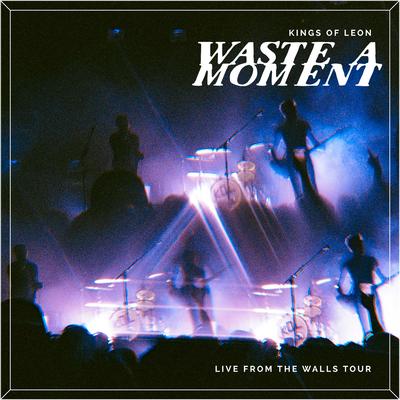 Waste A Moment (Live) By Kings of Leon's cover