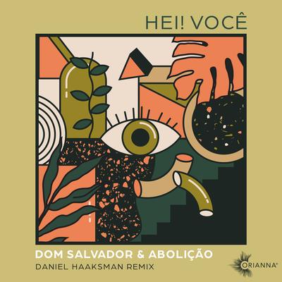 Hei! Você (Daniel Haaksman Remix) By Dom Salvador & Abolição's cover