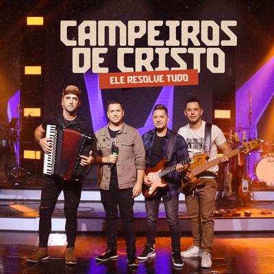 Ele Resolve Tudo By Campeiros de Cristo's cover