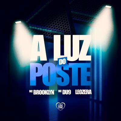 A Luz do Poste By Mc Brooklyn, LeoZera, MC DU9, Love Funk's cover