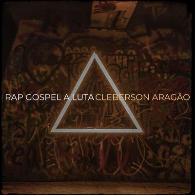 Rap Gospel a Luta By Cleberson Aragão's cover