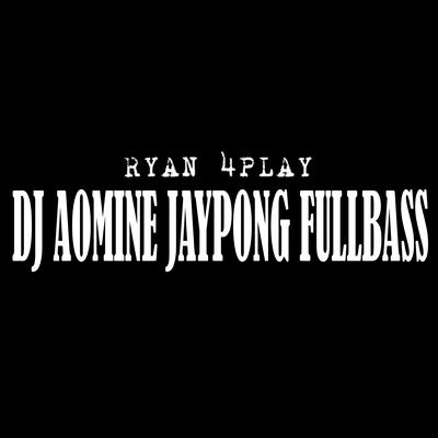 Dj Aomine Jaypong Fullbass By Ryan 4Play, DJ Viral, DJ Remix Premier's cover