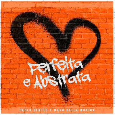 Perfeita e Abstrata By Paulo Bentes, Manu Della Monica's cover