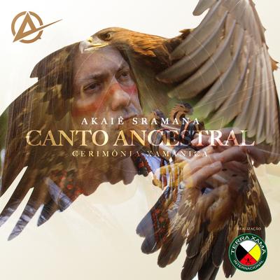 Canto Ancestral (Cerimônia Xamânica) By AKAIÊ SRAMANA's cover