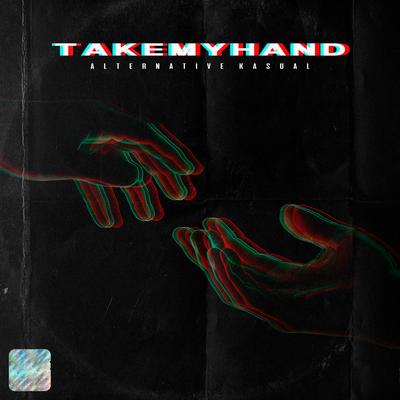 Take My Hand By Alternative Kasual's cover