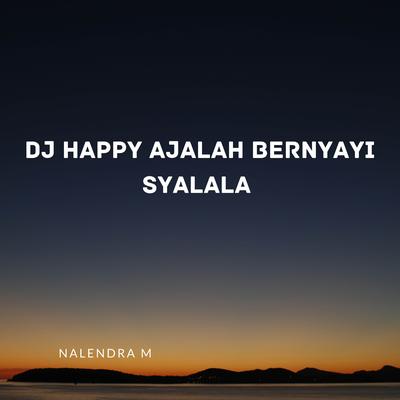 DJ Happy Ajalah Bernyayi Syalala's cover