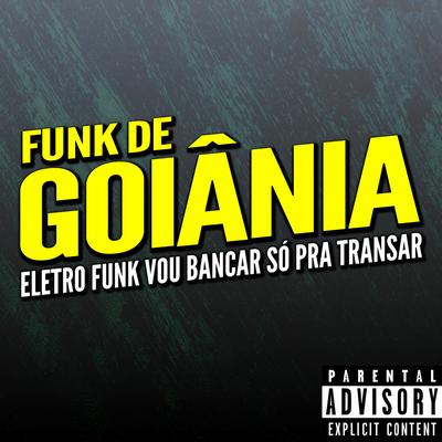 Eletro Funk Vou Bancar Só Pra Transar By DJ G5, Funk de Goiânia, Eletro Funk de Goiânia's cover