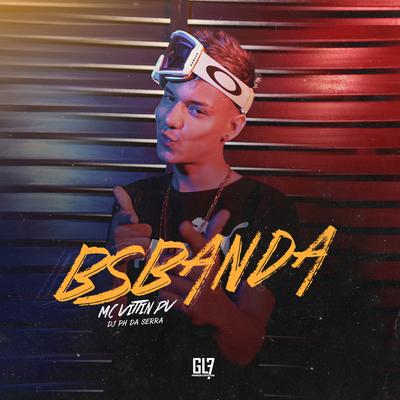 Bsbanda By Mc Vittin PV, DJ PH DA SERRA's cover