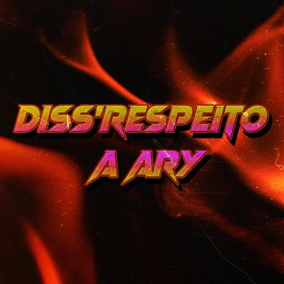 Diss'Respeito a Ary By Ary, NSC, Thuxaua's cover