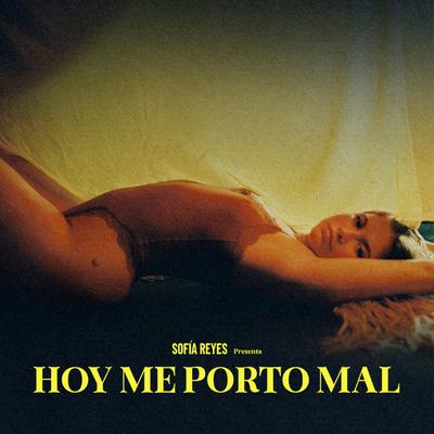 HOY ME PORTO MAL By Sofía Reyes's cover