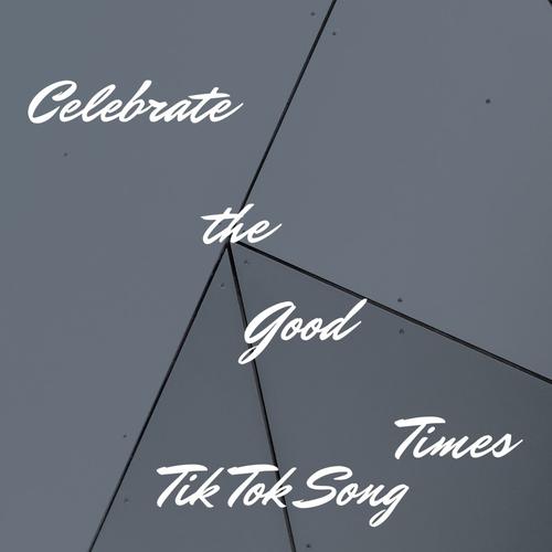 Celebrate the Good Times Tik Tok Song's cover