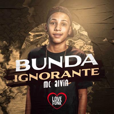 Bunda Ignorante By MC Alvin's cover