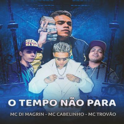 O Tempo Não Para By MC DI MAGRIN, MC Trovão, MC Cabelinho's cover