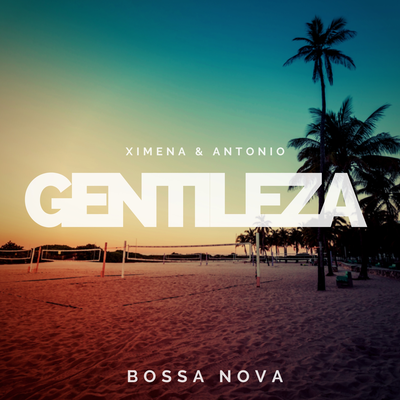 Gentileza (Bossa Nova) By Ximena & Antonio's cover