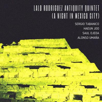 Lalo Rodriguez Antiquity Quintet (A Night in Mexico City)'s cover