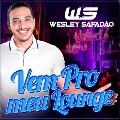 Vem Pro Meu Lounge (Ao Vivo) By Wesley Safadão's cover