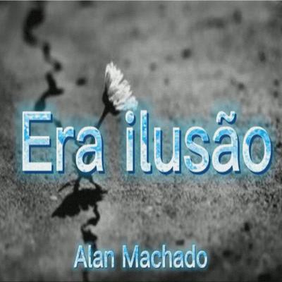 Era Ilusão By Alan Machado's cover