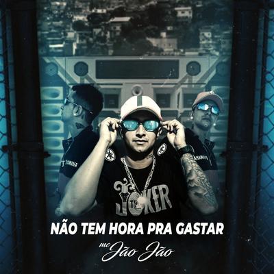 Não Tem Hora pra Gastar By Mc Jão Jão, Dj Kayssama's cover