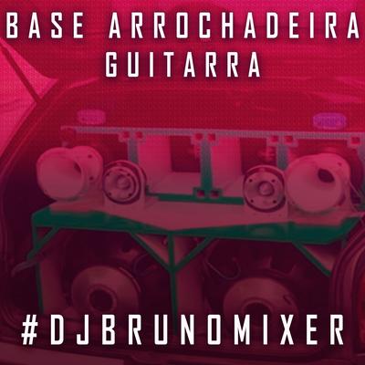 Base Arrochadeira Guitarra By Dj Bruno Mixer's cover