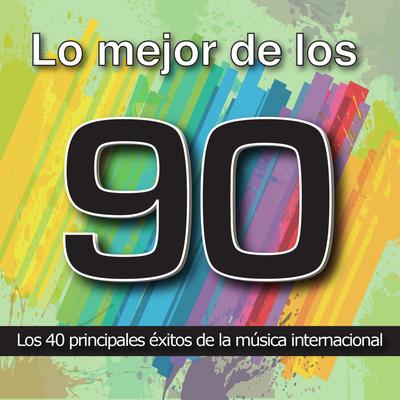 Lo Mejor de los 90: Los 40 Principales Éxitos de la Música Internacional. Cuarenta Canciones Pop Rock y Dance Años Noventa's cover