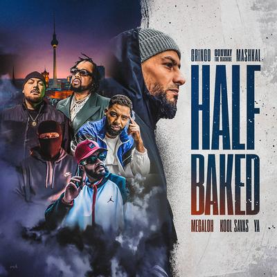 Half Baked By Gringo, Kool Savas, Conway The Machine, Megaloh, Ya, Mashkal's cover