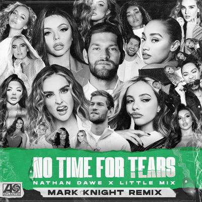 No Time For Tears (Mark Knight Remix) By Nathan Dawe, Little Mix's cover