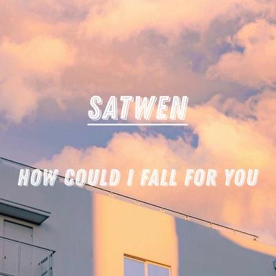 How Could I Fall for You's cover