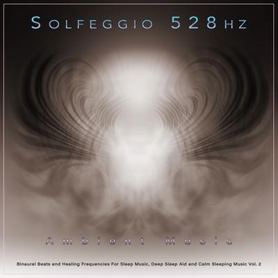 Solfeggio 528hz: Ambient Music, Binaural Beats and Healing Frequencies For Sleep Music, Deep Sleep Aid and Calm Sleeping Music, Vol. 2's cover