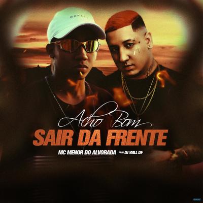 Acho Bom Sair da Frente (feat. Dj Will DF) (feat. Dj Will DF) By Mc Menor Do Alvorada, DJ Will DF's cover