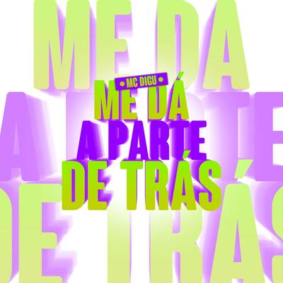 Me Dá a Parte de Trás By MC Digu, Mc Dricka, DJ V.D.S Mix's cover