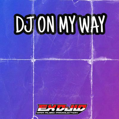 Dj on My Way By EX DJ ID's cover