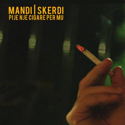 Pije Nje Cigare Per Mu By Mandi, Skerdi's cover