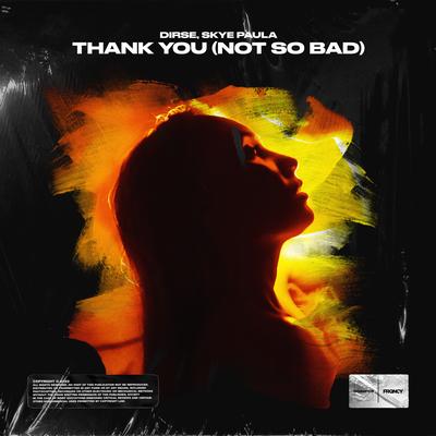 Thank You (Not So Bad) By Dirse, Skye Paula's cover