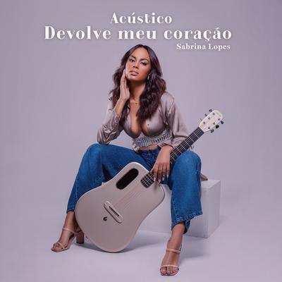 Devolve Meu Coração (Acústico) By Sabrina Lopes's cover