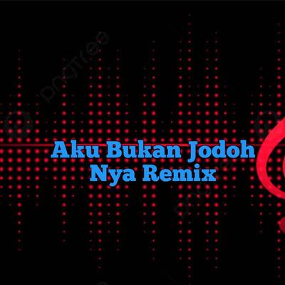 DJ Aku Bukan Jodoh Nya Remix 's cover