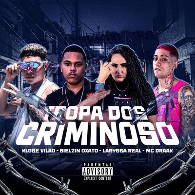 Tropa dos Criminosos By Mc Draak, Laryssa Real, Klose Vilao, Bielzin oxato's cover