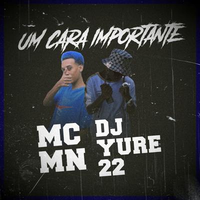 Um Cara Importante By DJ Yure 22, MC MN's cover