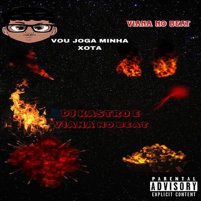 Vou Joga Minha Xota (feat. Dj Kastro) (feat. Dj Kastro) By Viana No Beat, Dj Kastro's cover