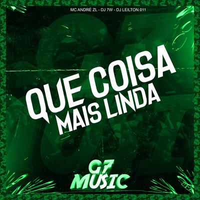 Que Coisa Mais Linda (feat. MC ANDRÉ ZL) (feat. MC ANDRÉ ZL) By DJ 7W, DJ LEILTON 011, MC ANDRÉ ZL's cover