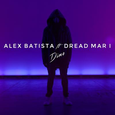 Dime (feat. Dread Mar I) By Alex Batista, Dread Mar I's cover