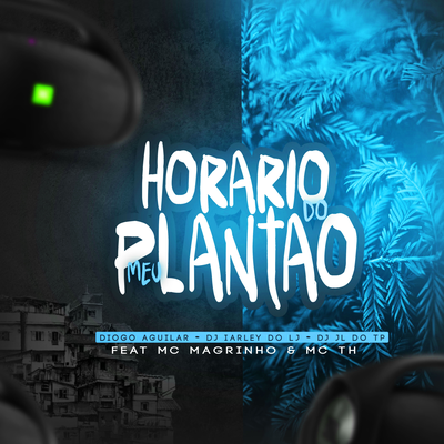 HORÁRIO DO MEU PLANTÃO By DJ DIOGO AGUILAR, DJ Iarley do LJ, Mc Magrinho, Mc Th's cover