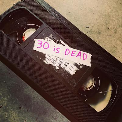 30 is Dead's cover