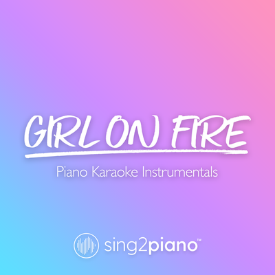 Girl On Fire (v2) [Originally Performed by Alicia Keys] (Piano Karaoke Version) By Sing2Piano's cover