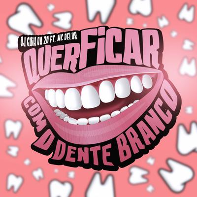 Quer Ficar Com o Dente Branco By DJ Guih Da ZO, Mc Delux's cover