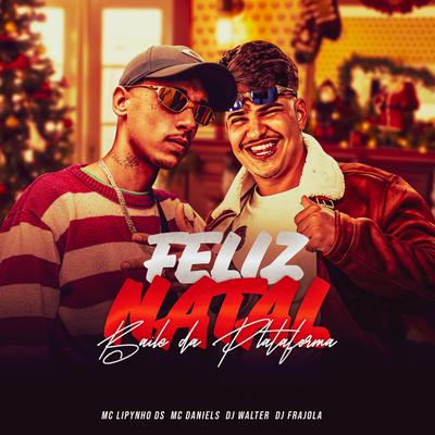 Feliz Natal Baile da Plataforma By MC Lipynho Ds, Mc Daniels, DJ Walter's cover