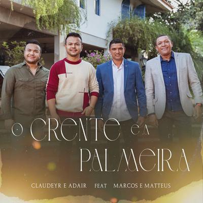 O Crente e a Palmeira By Claudeyr e Adair, Marcos e Matteus's cover