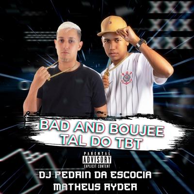 BAD AND BOUJEE VS TAL DO TBT By DJ Pedrin, Matheus Ryder's cover