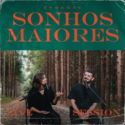 Sonhos Maiores (Live Session) By ecoemsc, Felipe Balthazzar, Daiany Alves's cover