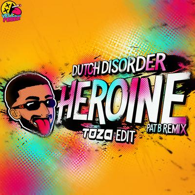 Heroine ((Pat B remix) [TOZA Edit]) By Dutch Disorder, Toza, Pat B's cover