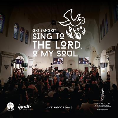 GKI Bangkit: Sing to The Lord, O My Soul (Live)'s cover